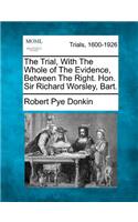 Trial, with the Whole of the Evidence, Between the Right. Hon. Sir Richard Worsley, Bart.