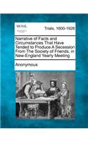 Narrative of Facts and Circumstances That Have Tended to Produce a Secession from the Society of Friends, in New-England Yearly Meeting