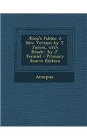 Aesop's Fables: A New Version by T. James, with Illustr. by J. Tenniel