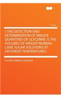 I. the Detection and Determination of Minute Quantities of Glycerine. II. the Volumes of Weight-Normal Cane Sugar Solutions at Different Temperatures