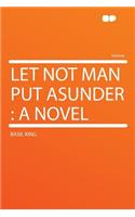 Let Not Man Put Asunder