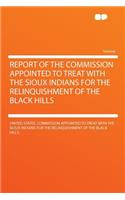 Report of the Commission Appointed to Treat with the Sioux Indians for the Relinquishment of the Black Hills