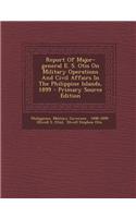 Report of Major-General E. S. Otis on Military Operations and Civil Affairs in the Philippine Islands, 1899 - Primary Source Edition