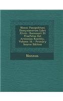 Nonni Panopolitani Dionysiacorum Libri XLVIII.: Recensuit Et Praefatus Est Arminius Koechly, Volume 16 - Primary Source Edition