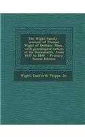 The Wight Family: Memoir of Thomas Wight of Dedham, Mass., with Genealogical Notices of His Descendants, from 1637 to 1840 - Primary Sou