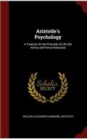 Aristotle's Psychology: A Treatise on the Principle of Life (de Anima and Parva Naturalia)