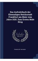 Das Aufruhrbuch der Ehemaligen Reichsstadt Frankfurt am Main vom Jahre 1525. Zum Ersten Male Hrsg