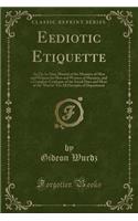 Eediotic Etiquette: An Up-To-Date Manual of the Manners of Men and Women for Men and Women of Manners, and a Complete Catalogue of the Soc