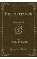 Precipitance, Vol. 2 of 2: A Highland Tale (Classic Reprint)