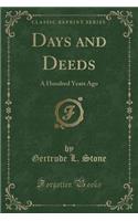 Days and Deeds: A Hundred Years Ago (Classic Reprint)