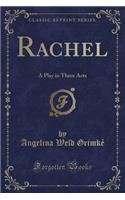 Rachel: A Play in Three Acts (Classic Reprint)