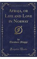 Afraja, or Life and Love in Norway (Classic Reprint)