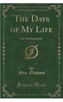 The Days of My Life, Vol. 1 of 3: An Autobiography (Classic Reprint)(English)