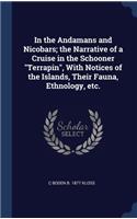 In the Andamans and Nicobars; the Narrative of a Cruise in the Schooner Terrapin, With Notices of the Islands, Their Fauna, Ethnology, etc.