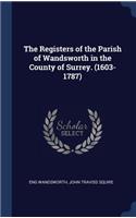The Registers of the Parish of Wandsworth in the County of Surrey. (1603-1787)
