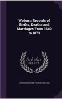 Woburn Records of Births, Deaths and Marriages From 1640 to 1873