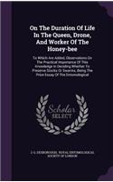On the Duration of Life in the Queen, Drone, and Worker of the Honey-Bee
