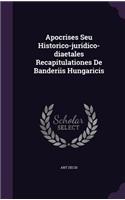 Apocrises Seu Historico-juridico-diaetales Recapitulationes De Banderiis Hungaricis