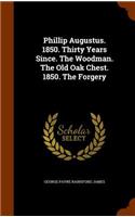 Phillip Augustus. 1850. Thirty Years Since. The Woodman. The Old Oak Chest. 1850. The Forgery