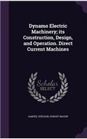 Dynamo Electric Machinery; Its Construction, Design, and Operation. Direct Current Machines