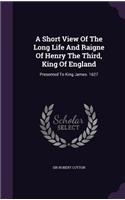 Short View Of The Long Life And Raigne Of Henry The Third, King Of England