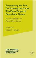 Empowering the Past, Confronting the Future: The Duna People of Papua New Guinea