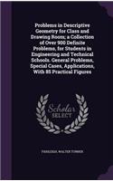 Problems in Descriptive Geometry for Class and Drawing Room; a Collection of Over 900 Definite Problems, for Students in Engineering and Technical Schools. General Problems, Special Cases, Applications, With 85 Practical Figures