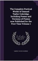 The Complete Poetical Works of Samuel Taylor Coleridge, Including Poems and Versions of Poems Now Published for the First Time Volume 1