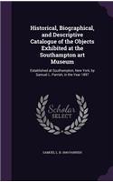 Historical, Biographical, and Descriptive Catalogue of the Objects Exhibited at the Southampton Art Museum