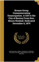 Bronze Group Commemorating Emancipation. a Gift to the City of Boston from Hon. Moses Kimball. Dedicated December 6, 1879