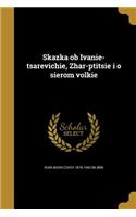 Skazka ob Ivanie-tsarevichie, Zhar-ptitsie i o sierom volkie