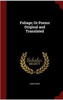 Foliage; Or Poems Original and Translated