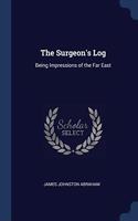THE SURGEON'S LOG: BEING IMPRESSIONS OF