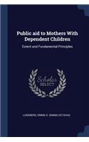 Public Aid to Mothers with Dependent Children: Extent and Fundamental Principles