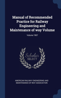 Manual of Recommended Practice for Railway Engineering and Maintenance of way Volume; Volume 1907