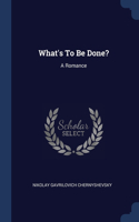 What's To Be Done?: A Romance