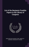 List of the Benjamin Franklin Papers in the Library of Congress