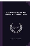 Stresses in Structural Steel Angles, With Special Tables