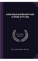 Little Hand and Muckle Gold. A Study of To-day