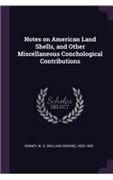 Notes on American Land Shells, and Other Miscellaneous Conchological Contributions