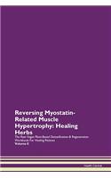 Reversing Myostatin-Related Muscle Hypertrophy: Healing Herbs The Raw Vegan Plant-Based Detoxification & Regeneration Workbook For Healing Patients Volume 8