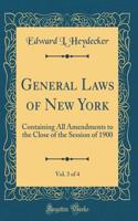 General Laws of New York, Vol. 3 of 4: Containing All Amendments to the Close of the Session of 1900 (Classic Reprint)