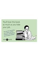 You'll Love This Book as Much as You Hate Your Job (someecards)