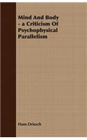 Mind And Body - a Criticism Of Psychophysical Parallelism