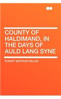 County of Haldimand, in the Days of Auld Lang Syne