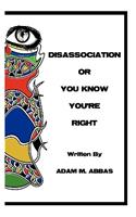 Disassociation or You Know You're Right: (English)