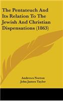 The Pentateuch And Its Relation To The Jewish And Christian Dispensations (1863)