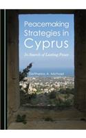 Peacemaking Strategies in Cyprus: In Search of Lasting Peace