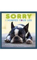 Sorry I Humped Your Leg