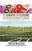 To Survive or Closure in the Recessionary Climate